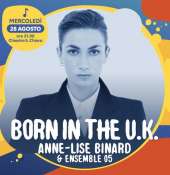''BORN IN THE U.K.: la grande musica inglese di ogni epoca ANNE-LISE BINARD & ENSEMBLE ‘05'' AGIMUS FESTIVAL ''