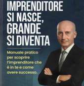Imprenditore si nasce, grande si diventa: una guida pratica al successo