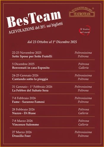 A grande richiesta ritorna il ''BesTeam'' dal 23 Ottobre al 1 Dicembre 2025 che offre la riduzione del 20% sui seguenti spettacoli: